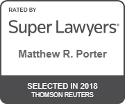 Rated by Super Lawyers - Matthew R. Porter - Selected in 2018 - Thomson Reuters (Badge)